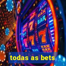 todas as bets